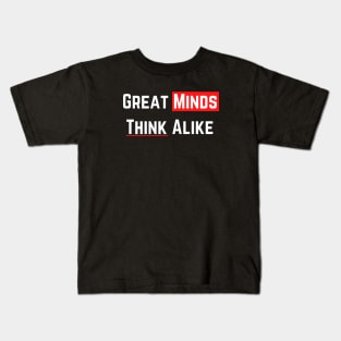 Great Minds Think Alike Kids T-Shirt